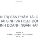 Thuyết trình: Quản trị sản phẩm tài chính phái sinh và hoạt động kinh doanh ngân hàng