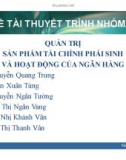 Thuyêt trình: Quản trị sản phẩm tài chính phái sinh và hoạt động của ngân hàng