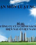 Bài thuyết trình Luật ngân hàng: Các công cụ của chính sách tiền tệ hiện nay ở Việt Nam