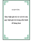 LUẬN VĂN: Quy luật giá trị và vai trò của quy luật giá trị trong nền kinh tế hàng hoá