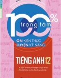 Luyện kỹ năng tiếng Anh 12 - 100% trọng tâm ôn tập kiến thức: Phần 1