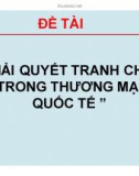 Tiểu luận: Giải quyết tranh chấp trong thương mại quốc tế