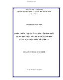 Luận văn Thạc sĩ Kinh tế: Phát triển thị trường bán lẻ hàng tiêu dùng trên địa bàn thành phố Hồ Chí Minh trong bối cảnh hội nhập kinh tế quốc tế