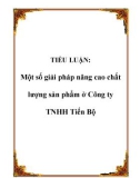 TIỂU LUẬN: Một số giải pháp nâng cao chất lượng sản phẩm ở Công ty TNHH Tiến Bộ