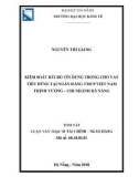 Tóm tắt luận văn Thạc sĩ Tài chính - Ngân hàng: Kiểm soát rủi ro tín dụng trong cho vay tiêu dùng tại Ngân hàng TMCP Việt Nam Thịnh Vượng - Chi nhánh Đà Nẵng