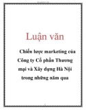 Luận văn: Chiến lược marketing của Công ty Cổ phần Thương mại và Xây dựng Hà Nội trong những năm qua