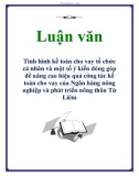 Luận văn: Tình hình kế toán cho vay tổ chức cá nhân và một số ý kiến đóng góp để nâng cao hiệu quả công tác kế toán cho vay của Ngân hàng nông nghiệp và phát triển nông thôn Từ Liêm