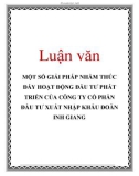 Luận văn: MỘT SỐ GIẢI PHÁP NHẰM THÚC ĐẨY HOẠT ĐỘNG ĐẦU TƯ PHÁT TRIỂN CỦA CÔNG TY CỔ PHẦN ĐẦU TƯ XUẤT NHẬP KHẨU ĐOÀN INH GIANG