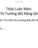 Bài thuyết trình thảo luận môn Thị trường bất động sản: Tìm hiểu thị trường đất nền Đồng Nai