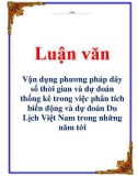 Luận văn: Vận dụng phương pháp dãy số thời gian và dự đoán thống kê trong việc phân tích biến động và dự đoán Du Lịch Việt Nam trong những năm tớ