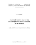 Luận văn Thạc sĩ Quy hoạch vùng và đô thị: Tổ chức không gian đô thị gắn với hệ thống đường sắt đô thị TP. Hồ Chí Minh