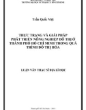 Luận văn Thạc sĩ Địa lí học: Thực trạng và giải pháp phát triển nông nghiệp đô thị ở thành phố Hồ Chí Minh trong quá trình đô thị hóa