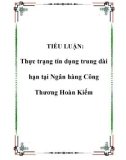 TIỂU LUẬN: Thực trạng tín dụng trung dài hạn tại Ngân hàng Công Thương Hoàn Kiếm