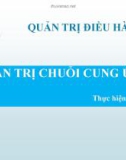 Thuyết trình quản trị điều hành: Quản trị chuỗi cung ứng