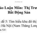 Bài thuyết trình thảo luận môn Thị trường bất động sản: Tìm hiểu khu đô thị lớn nhất Hà Nội (Nam Thăng Long)