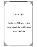 TIỂU LUẬN: Nghiên cứu Phật giáo và ảnh hưởng của nó đến xã hội và con người Việt Nam