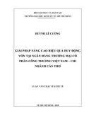 Luận văn Thạc sĩ Kinh tế: Giải pháp nâng cao hiệu quả huy động vốn tại Ngân hàng Thương mại cổ phần Công Thương Việt Nam – Chi nhánh Cần Thơ