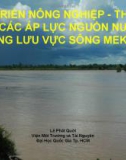 Bài thuyết trình: Phát triển nông nghiệp, thủy lợi và các áp lực nguồn nước trong lưu vực sông Mekong