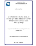 Luận văn Thạc sĩ Quản trị kinh doanh: Áp dụng phương pháp 6-Sigma để cải tiến quy trình phê duyệt vay vốn tín dụng KHCN tại Ngân hàng TMCP Quân đội