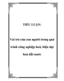 TIỂU LUẬN: Vai trò của con người trong quá trình công nghiệp hoá, hiện đại hoá đất nước