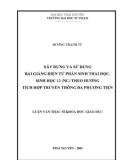 Luận văn: XÂY DỰNG VÀ SỬ DỤNG BÀI GIẢNG ĐIỆN TỬ PHẦN SINH THÁI HỌC, SINH HỌC 12 (NC) THEO HƯỚNG TÍCH HỢP TRUYỀN THÔNG ĐA PHƯƠNG TIỆN