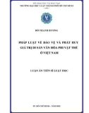 Luận án Tiến sĩ Luật học: Pháp luật về bảo vệ và phát huy giá trị di sản văn hóa phi vật thể ở Việt Nam