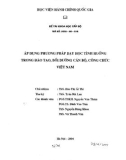 Áp dụng phương pháp dạy học tình huống trong đào tạo, bồi dưỡng cán bộ, cán bộ, công chức Việt Nam