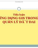 Tiểu luận: Ứng dụng GIS trong quản lý đất đai