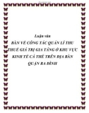 Luận văn BÀN VỀ CÔNG TÁC QUẢN LÍ THU THUẾ GIÁ TRỊ GIA TĂNG Ở KHU VỰC KINH TẾ CÁ THỂ TRÊN ĐỊA BÀN QUẬN BA ĐÌNH