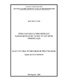 Luận văn Thạc sĩ Quản lý kinh tế: Nâng cao chất lượng nhân lực tại Ban Quản lý dự án đầu tư xây dựng tỉnh Bắc Kạn