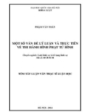 Tóm tắt luận văn Thạc sĩ Luật học: Một số vấn đề lý luận và thực tiễn về thi hành hình phạt tử hình