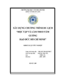 Tóm tắt Khóa luận tốt nghiệp khoa Văn hóa du lịch: Xây dựng chương trình du lịch Học tập và làm theo tấm gương đạo đức Hồ Chí Minh