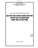 Báo cáo tổng kết đề tài cấp bộ: Giải pháp phát triển hệ thống phân phối liên kết dọc các nhóm hàng lương thực thực phẩm