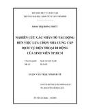 LUẬN VĂN THẠC SĨ KINH TẾ: NGHIÊN CỨU CÁC NHÂN TỐ TÁC ĐỘNG ĐẾN VIỆC LỰA CHỌN NHÀ CUNG CẤP DỊCH VỤ ĐIỆN THOẠI DI ĐỘNG CỦA SINH VIÊN TP.HCM