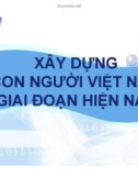 Bài thuyết trình Xây dựng con người Việt Nam giai đoạn hiện nay