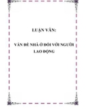 LUẬN VĂN: VẤN ĐỀ NHÀ Ở ĐỐI VỚI NGƯỜI LAO ĐỘNG