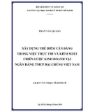 Luận văn Thạc sĩ Kinh tế: Xây dựng và ứng dụng thẻ điểm cân bằng trong việc thực thi và kiểm soát chiến lược kinh doanh tại Ngân hàng TMCP Đại Chúng Việt Nam