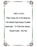 TIỂU LUẬN: Thực trạng rủi ro tín dụng tại Chi nhánh Ngân hàng Cổ phần Quân đội – 73 Trần Duy Hưng – Thanh Xuân – Hà Nội