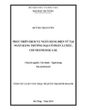 Tóm tắt Luận văn thạc sĩ Quản trị kinh doanh: Phát triển dịch vụ ngân hàng điện tử tại Ngân hàng TMCP Á Châu Chi nhánh Đăk Lăk