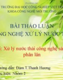 Bài thảo luận Công nghệ xử lý nước thải: Xử lý nước thải công nghệ sản xuất phân lân