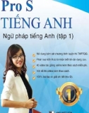 Pro S Tiếng Anh: Ngữ pháp Tiếng Anh (Tập 1) - Phần 1