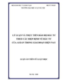 Luận án Tiến sĩ Luật học: Lý luận và thực tiễn về bảo hộ đầu tư theo các hiệp định về đầu tư của Asean trong giai đoạn hiện nay