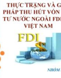 Bài thuyết trình: Thực trạng và giải pháp thu hút vốn đầu tư nước ngoài FDI tại Việt Nam