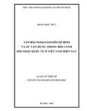 Luận án Tiến sĩ chuyên ngành Hồ Chí Minh học: Văn hóa ngoại giao Hồ Chí Minh và sự vận dụng trong bối cảnh hội nhập quốc tế ở Việt Nam hiện nay