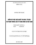 Luận văn Thạc sĩ Luật học: Kiểm sát việc giải quyết tin báo, tố giác tội phạm trong luật Tố tụng hình sự Việt Nam