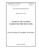 Luận văn Thạc sĩ Tài chính Ngân hàng: Cơ chế tự chủ tài chính tại Bệnh viện Phổi Trung Ương