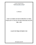 Luận văn Thạc sĩ Nhân văn: Cuộc vận động xây dựng đời sống văn hóa ở khu dân cư huyện Võ Nhai tỉnh Thái Nguyên (2001-2015)