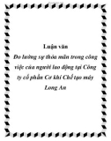 Luận văn: Đo lường sự thỏa mãn trong công việc của người lao động tại Công ty cổ phần Cơ khí Chế tạo máy Long An