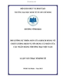 Luận văn Thạc sĩ Kinh tế: Đo lường sự thỏa mãn của khách hàng về chất lượng dịch vụ tín dụng cá nhân của các ngân hàng thương mại Việt Nam