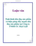 Luận văn: Tình hình tiêu thụ sản phẩm và biện pháp đẩy mạnh tiêu thụ sản phẩm tại Công ty TNHH ÚC ĐẠI LỢI